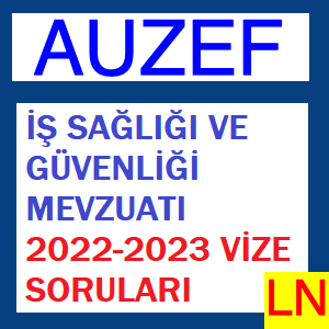 İş Sağlığı Ve Güvenliği Mevzuatı 2022-2023 Vize Soruları