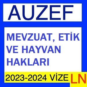 Mevzuat Etik ve Hayvan Hakları 2023-2024 Vize Soruları