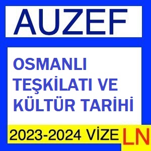 Osmanlı Teşkilatı ve Kültür Tarihi 2023-2024 Vize Soruları