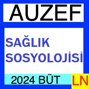 Sağlık Sosyolojisi 2023-2024 Bütünleme Soruları