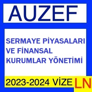 Sermaye Piyasaları ve Finansal Kurumlar Yönetimi 2023-2024 Vize Soruları