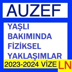 Yaşlı Bakımında Fiziksel Yaklaşımlar 2023-2024 Vize Soruları