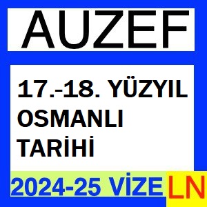 17.-18. Yüzyıl Osmanlı Tarihi 2024-2025 Vize Soruları