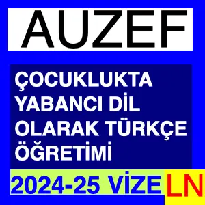 Çocuklukta Yabancı Dil Olarak Türkçe Öğretimi 2024-2025 Vize Soruları