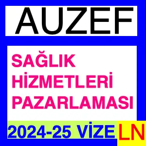 Sağlık Hizmetleri Pazarlaması 2024-2025 Vize Soruları