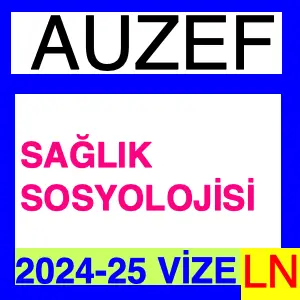 Sağlık Sosyolojisi 2024-2025 Vize Soruları