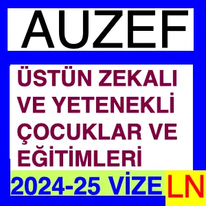 Üstün Zekalı Ve Yetenekli Çocuklar Ve Eğitimleri 2024-2025 Vize Soruları