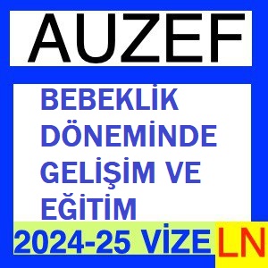 Bebeklik Döneminde Gelişim ve Eğitim 2024-2025 Vize Soruları