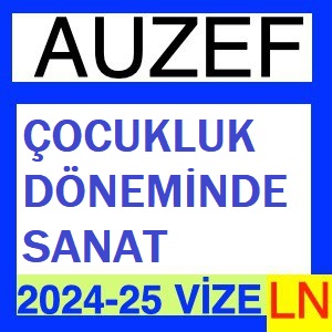 Çocukluk Döneminde Sanat 2024-2025 Vize Soruları