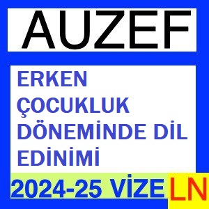 Erken Çocukluk Döneminde Dil Edinimi 2024-2025 Vize Soruları