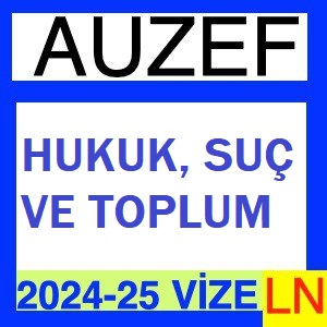 Hukuk Suç ve Toplum 2024-2025 Vize Soruları