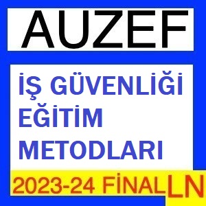 İş Güvenliği Eğitim Metodları 2023-2024 Final Soruları