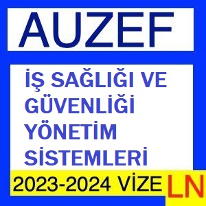 İş Sağlığı ve Güvenliği Yönetim Sistemleri (Güz) 2023-2024 Vize Soruları