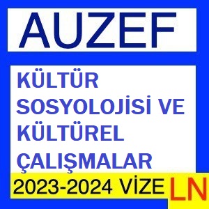 Kültür Sosyolojisi ve Kültürel Çalışmalar 2023-2024 Vize