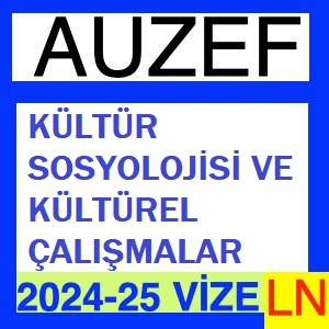 Kültür Sosyolojisi ve Kültürel Çalışmalar 2024-2025 Vize