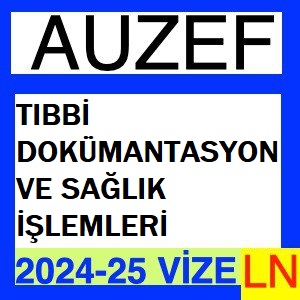 Tıbbi Dokümantasyon ve Sağlık İşlemleri (Güz) 2024-2025 Vize Soruları