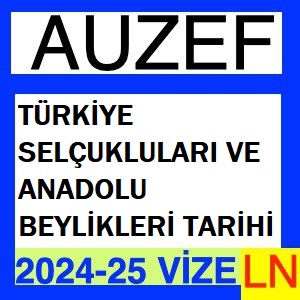 Türkiye Selçukluları ve Anadolu Beylikleri Tarihi 2024-2025 Vize