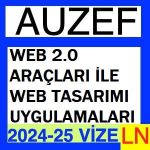 Web 2.0 Araçları ile Web Tasarımı Uygulamaları 2024-2025 Vize Soruları