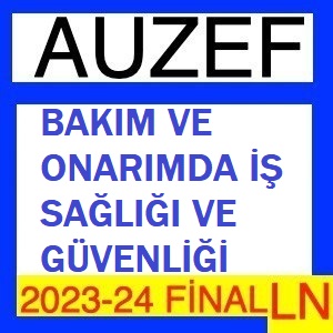 Bakım ve Onarımda İş sağlığı ve Güvenliği 2023-2024 Final Soruları