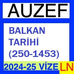 Balkan Tarihi (250-1453) 2024-2025 Vize Soruları