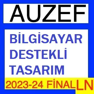 Bilgisayar Destekli Tasarım 2023-2024 Final Soruları