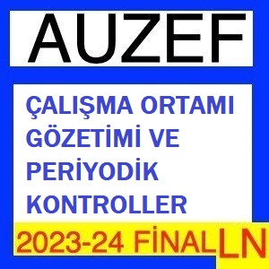 Çalışma Ortamı Gözetimi ve Periyodik Kontroller 2023-2024 Final