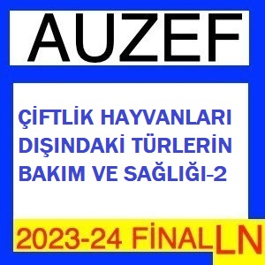 Çiftlik Hayvanları Dışındaki Türlerin Bakım ve Sağlığı-2 2023-2024 Final Soruları