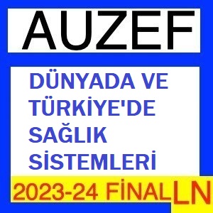 Dünyada ve Türkiye’de Sağlık Sistemleri 2023-2024 Final Soruları 