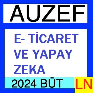 E-Ticaret ve Yapay Zeka 2023-2024 Bütünleme Soruları