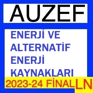 Enerji ve Alternatif Enerji Kaynakları 2023-2024 Final Soruları