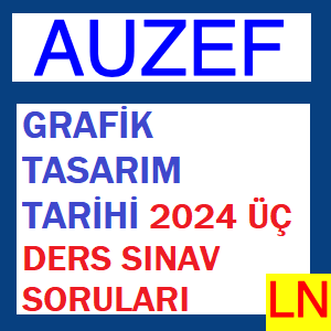 Grafik Tasarım Tarihi 2024 Üç Ders Sınav Soruları