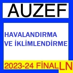 Havalandırma ve İklimlendirme 2023-2024 Final Soruları