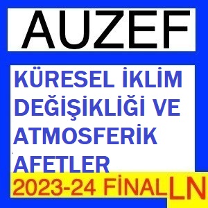 Küresel İklim Değişikliği Ve Atmosferik Afetler 2023-2024 Final