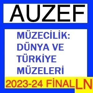 Müzecilik Dünya ve Türkiye Müzeleri 2023-2024 Final Soruları