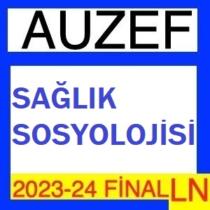 Sağlık Sosyolojisi 2023-2024 Final Soruları