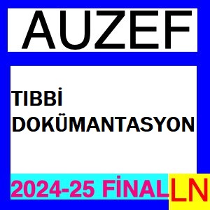 Tıbbi Dokümantasyon 2024-2025 Final Soruları