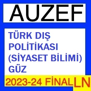 Türk Dış Politikası (Siyaset Bilimi Güz) 2023-2024 Final Soruları