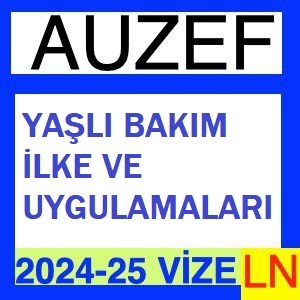 Yaşlı Bakım İlke Ve Uygulamaları 2024-2025 Vize Soruları