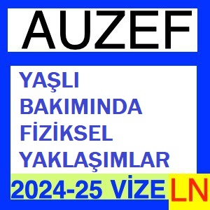 Yaşlı Bakımında Fiziksel Yaklaşımlar 2024-2025 Vize Soruları