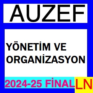 Yönetim ve Organizasyon 2024-2025 Final Soruları