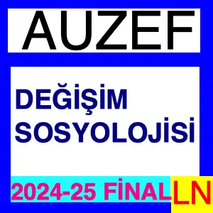 Auzef Değişim Sosyolojisi 2024-2025 Final Soruları