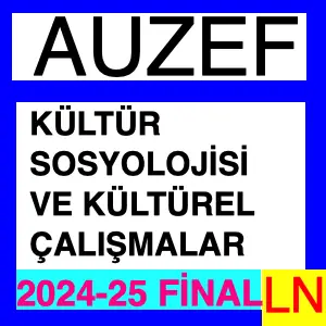 Kültür Sosyolojisi ve Kültürel Çalışmalar 2024-2025 Final Soruları