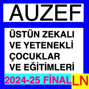 Üstün Zekalı ve Yetenekli Çocuklar ve Eğitimleri 2024-2025 Final Soruları