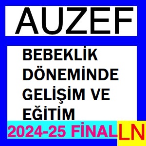 Bebeklik Döneminde Gelişim ve Eğitim 2024-2025 Final Soruları